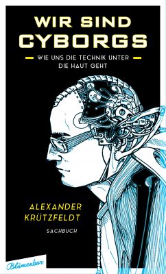 Alexander Krützfeldt, "Wir sind Cyborgs"